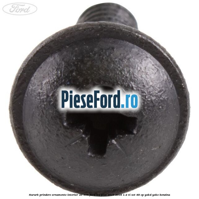Sururb prindere ornamente interior 25 mm Ford Ka plus 2016-2018 1.2 Ti-VCT 85 cp Sururb prindere ornamente interior 25 mm Ford Ka plus 2016-2018 1.2 Ti-VCT 85 cp YSKD, YSKE benzina