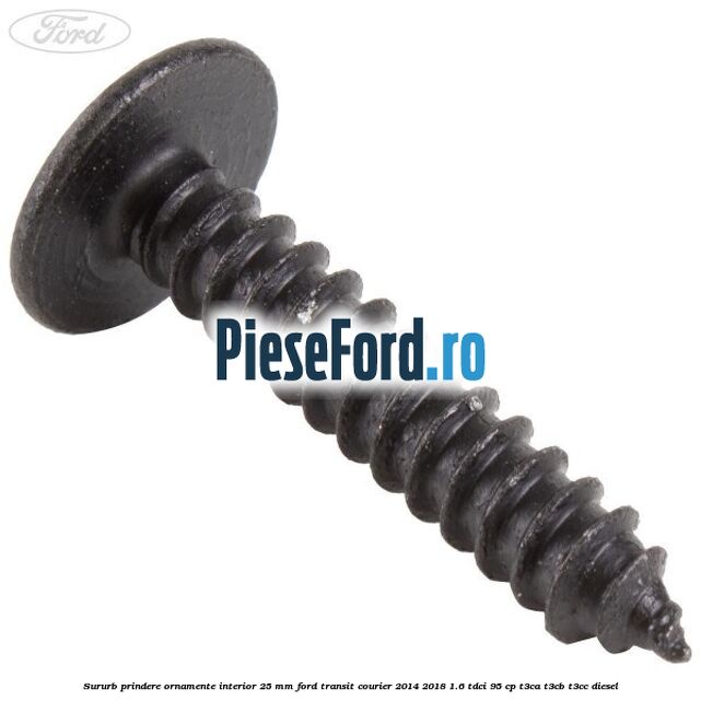 Sururb prindere ornamente interior 25 mm Ford Transit Courier 2014-2018 1.6 TDCi 95 cp T3CA, T3CB, T3CC diesel