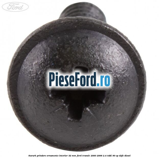 Sururb prindere ornamente interior 32 mm Ford Transit 2000-2006 2.4 TDdi 90 cp D2FE diesel