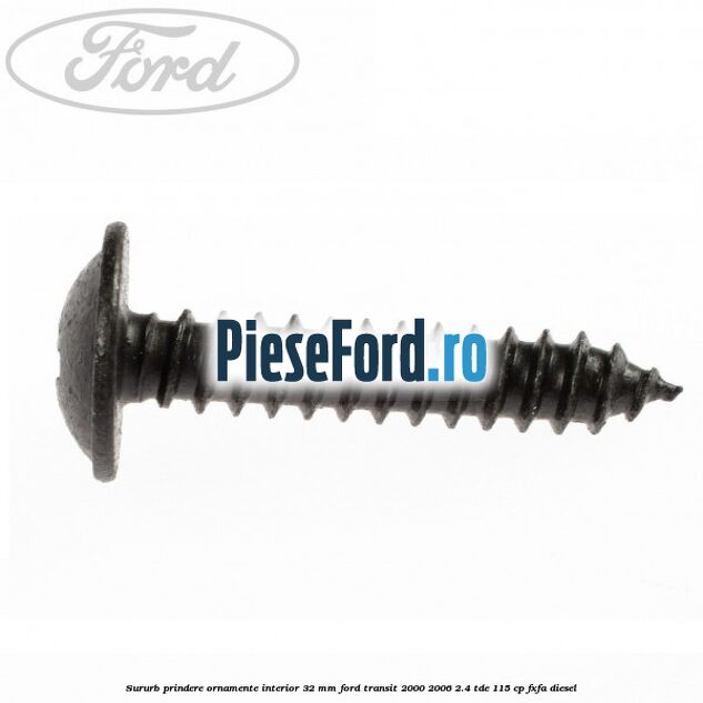 Sururb prindere ornamente interior 32 mm Ford Transit 2000-2006 2.4 TDE 115 cp FXFA diesel