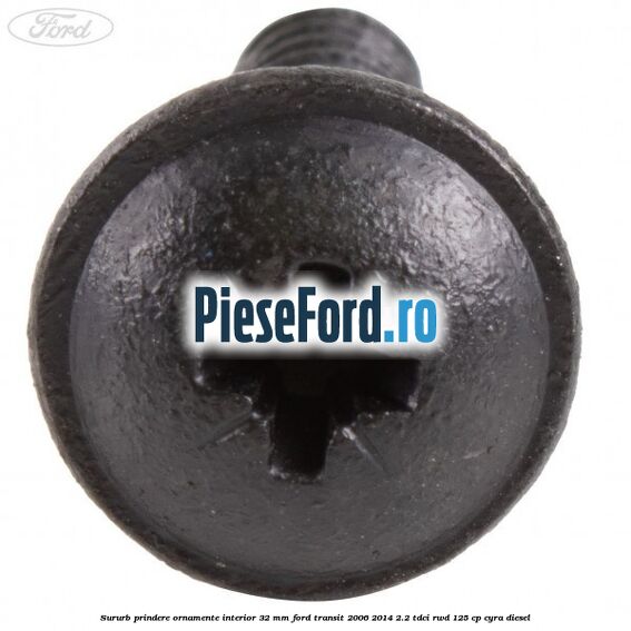 Sururb prindere ornamente interior 32 mm Ford Transit 2006-2014 2.2 TDCi RWD 125 cp CYRA diesel