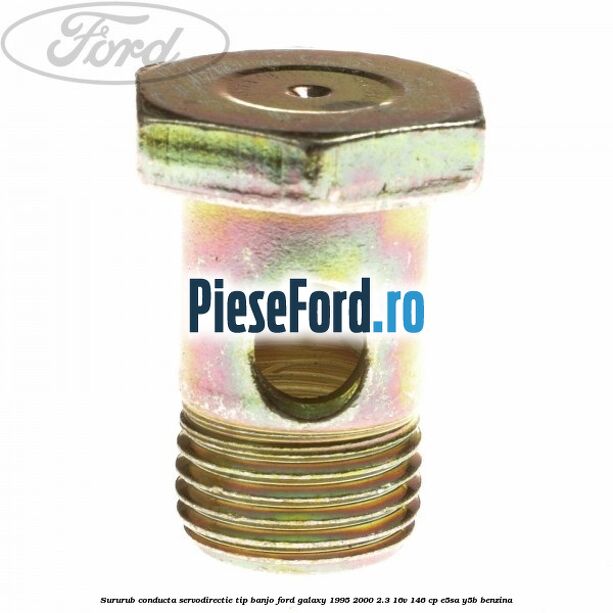 Sururub conducta servodirectie tip banjo Ford Galaxy 1995-2000 2.3 16V 146 cp E5SA, Y5B benzina