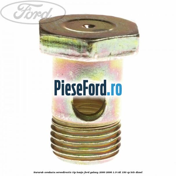 Sururub conducta servodirectie tip banjo Ford Galaxy 2000-2006 1.9 TDI 150 cp BTB diesel