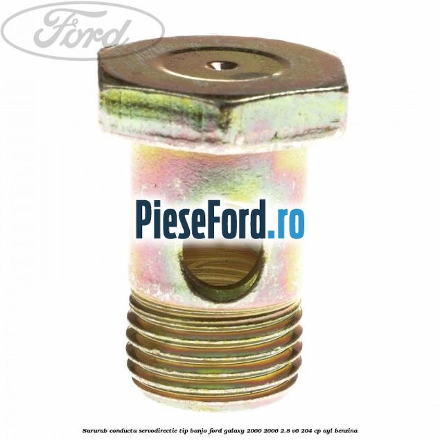 Sururub conducta servodirectie tip banjo Ford Galaxy 2000-2006 2.8 V6 204 cp AYL benzina