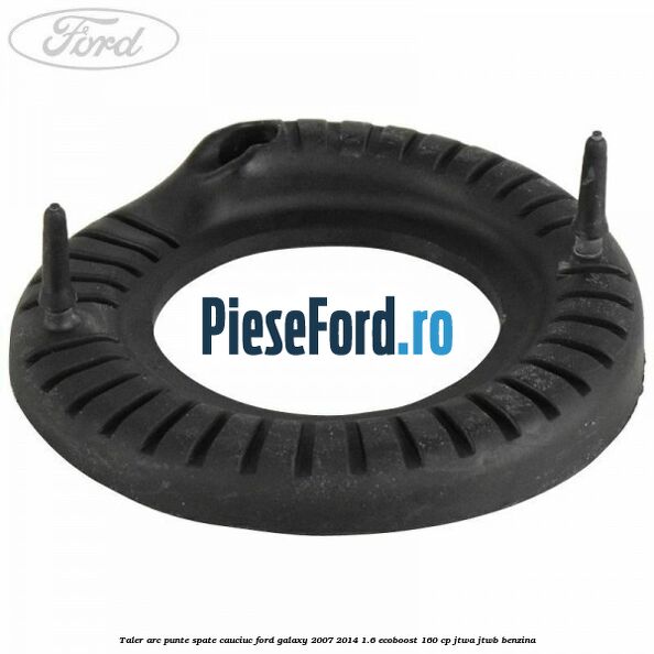 Taler arc punte spate cauciuc Ford Galaxy 2007-2014 1.6 EcoBoost 160 cp