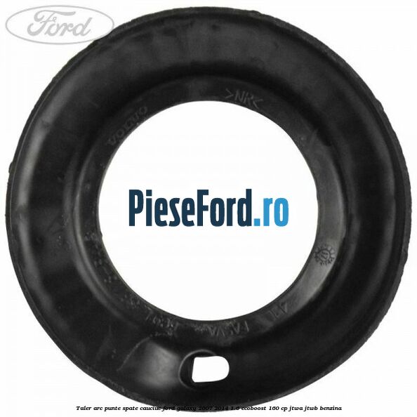 Taler arc punte spate cauciuc Ford Galaxy 2007-2014 1.6 EcoBoost 160 cp JTWA, JTWB benzina