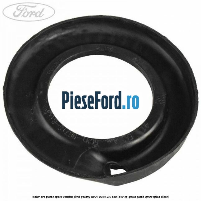 Taler arc punte spate cauciuc Ford Galaxy 2007-2014 2.0 TDCi 140 cp Taler arc punte spate cauciuc Ford Galaxy 2007-2014 2.0 TDCi 140 cp QXWA, QXWB, QXWC, UFWA diesel