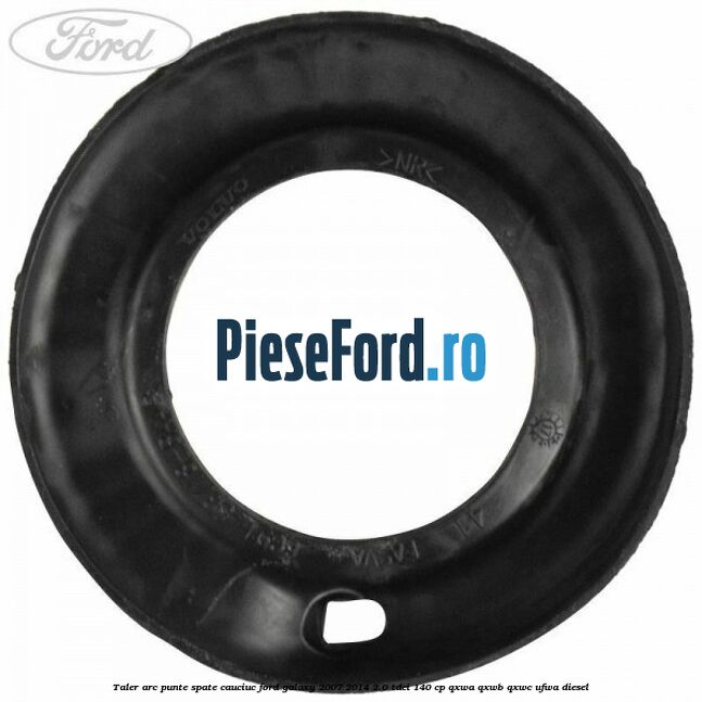 Taler arc punte spate cauciuc Ford Galaxy 2007-2014 2.0 TDCi 140 cp Taler arc punte spate cauciuc Ford Galaxy 2007-2014 2.0 TDCi 140 cp QXWA, QXWB, QXWC, UFWA diesel