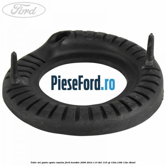 Taler arc punte spate cauciuc Ford Mondeo 2008-2014 1.6 TDCi 115 cp T1BA, T1BB, T1BC diesel