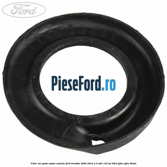 Taler arc punte spate cauciuc Ford Mondeo 2008-2014 2.0 TDCi 115 cp KLBA, LPBA, TYBA diesel