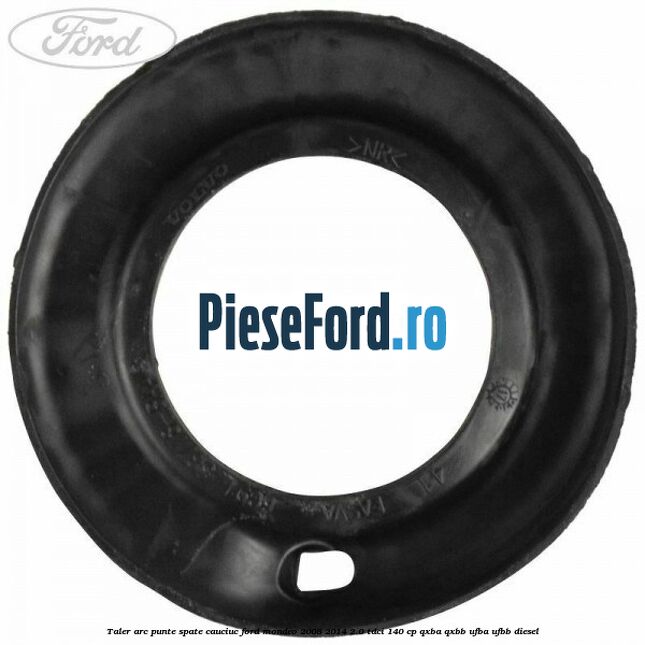 Taler arc punte spate cauciuc Ford Mondeo 2008-2014 2.0 TDCi 140 cp QXBA, QXBB, UFBA, UFBB diesel