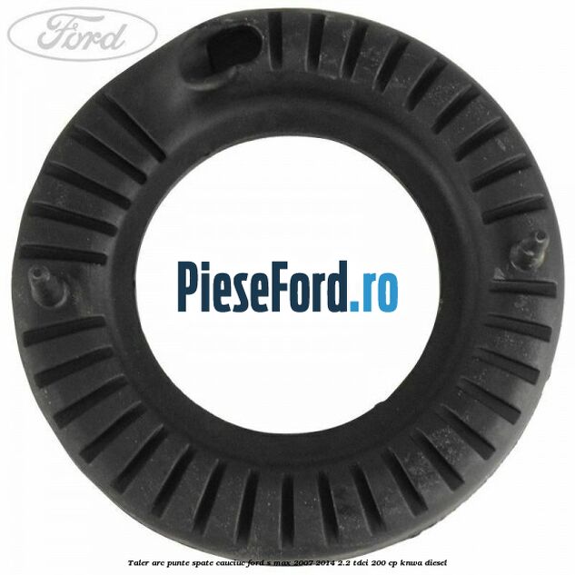 Taler arc punte spate cauciuc Ford S-Max 2007-2014 2.2 TDCi 200 cp KNWA diesel