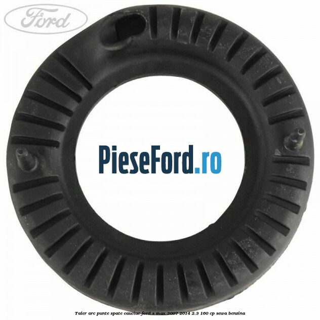 Taler arc punte spate cauciuc Ford S-Max 2007-2014 2.3 160 cp Taler arc punte spate cauciuc Ford S-Max 2007-2014 2.3 160 cp SEWA benzina