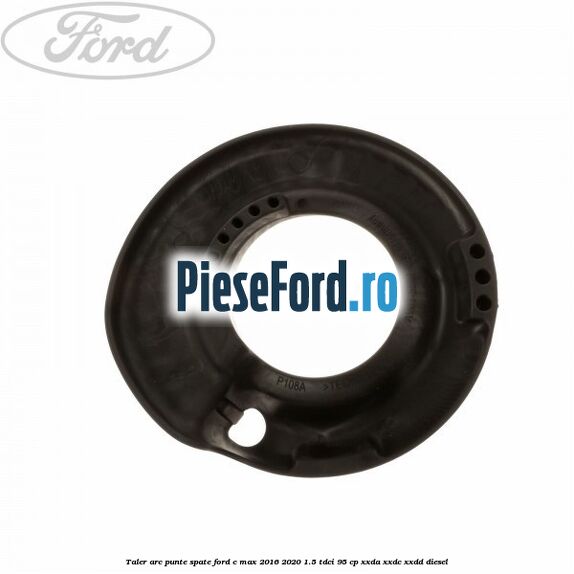 Taler arc punte spate Ford C-Max 2016-2020 1.5 TDCi 95 cp XXDA, XXDC, XXDD diesel