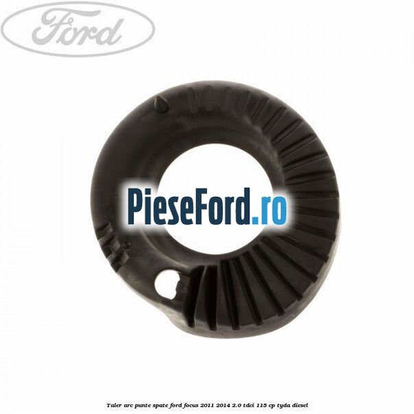 Taler arc punte spate Ford Focus 2011-2014 2.0 TDCi 115 cp TYDA diesel