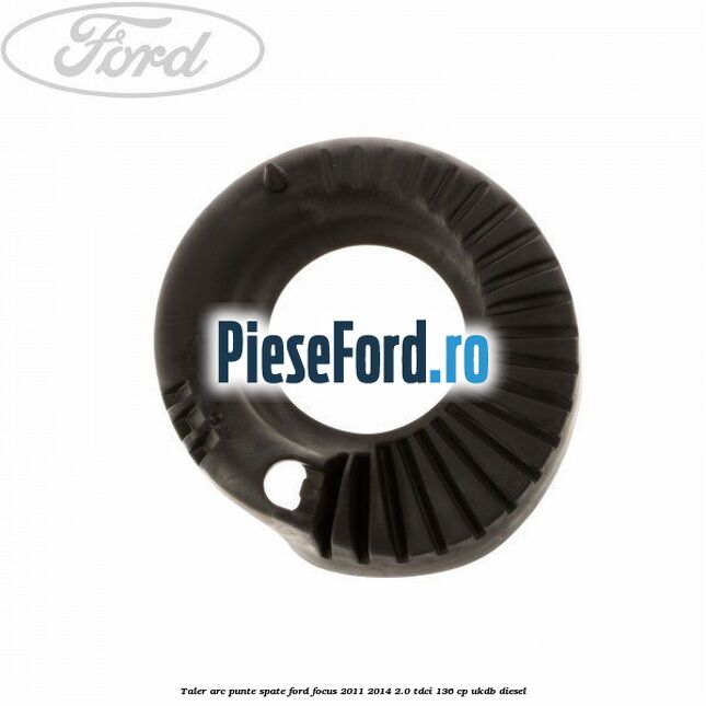 Taler arc punte spate Ford Focus 2011-2014 2.0 TDCi 136 cp UKDB diesel