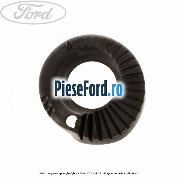 Taler arc punte spate Ford Focus 2014-2018 1.5 TDCi 95 cp XXDA, XXDC, XXDD diesel