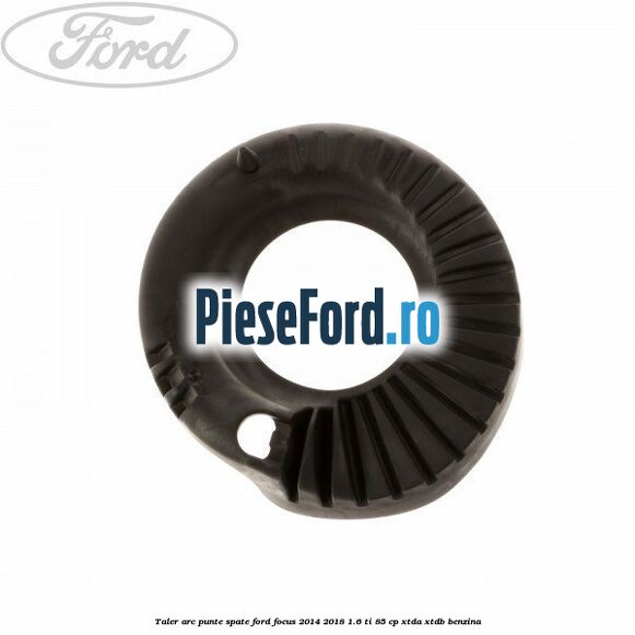 Taler arc punte spate Ford Focus 2014-2018 1.6 Ti 85 cp XTDA, XTDB benzina