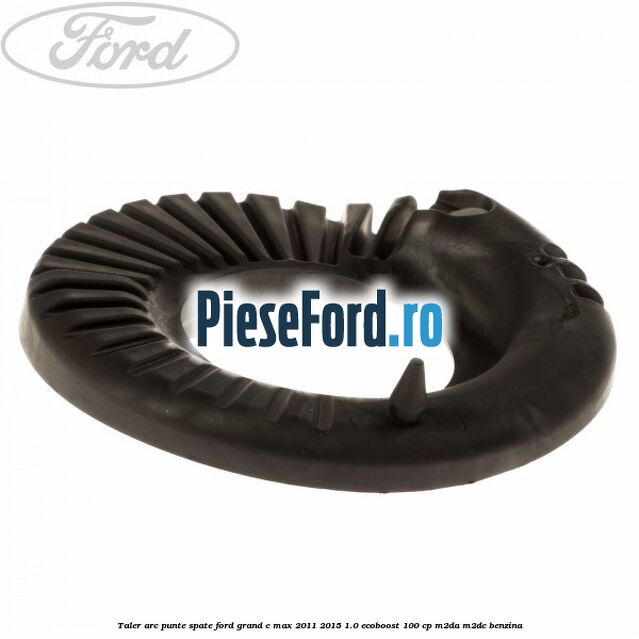 Taler arc punte spate Ford Grand C-Max 2011-2015 1.0 EcoBoost 100 cp Taler arc punte spate Ford Grand C-Max 2011-2015 1.0 EcoBoost 100 cp M2DA, M2DC benzina