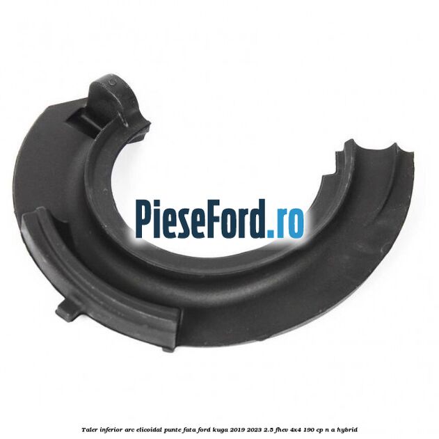 Taler inferior arc elicoidal punte fata Ford Kuga 2019-2023 2.5 FHEV 4x4 190 cp Taler inferior arc elicoidal punte fata Ford Kuga 2019-2023 2.5 FHEV 4x4 190 cp n/a hybrid