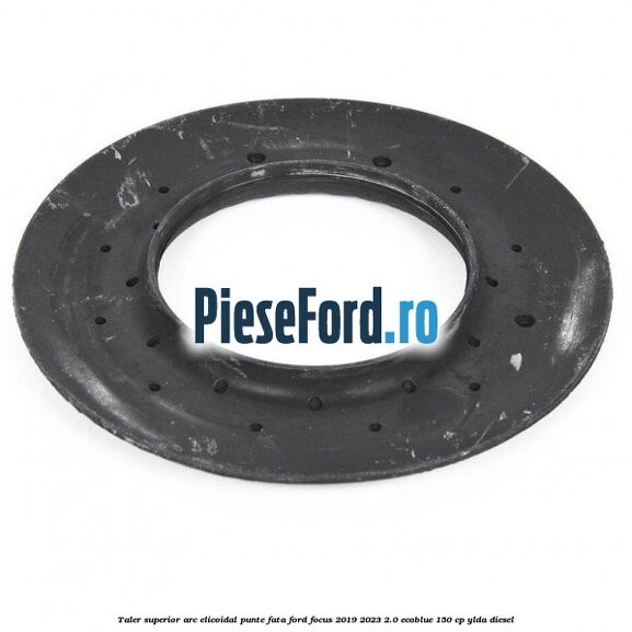 Taler superior arc elicoidal punte fata Ford Focus 2019-2023 2.0 EcoBlue 150 cp YLDA diesel