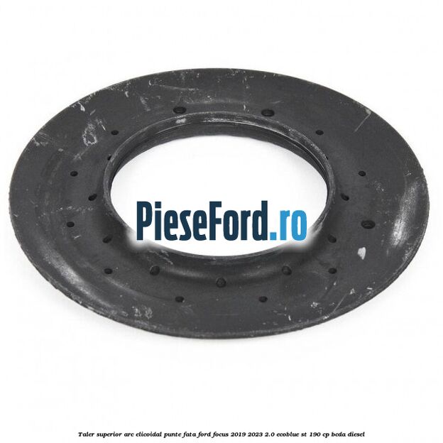 Taler superior arc elicoidal punte fata Ford Focus 2019-2023 2.0 EcoBlue ST 190 cp BCDA diesel