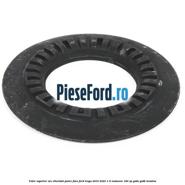 Taler superior arc elicoidal punte fata Ford Kuga 2019-2023 1.5 EcoBoost 150 cp YZDA, YZDB benzina