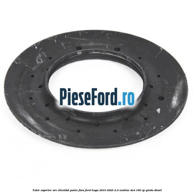 Taler superior arc elicoidal punte fata Ford Kuga 2019-2023 2.0 EcoBlue 4x4 190 cp YMDA diesel