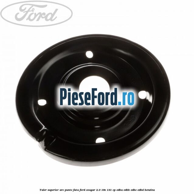 Taler superior arc punte fata Ford Cougar 2.0 16V 131 cp EDBA, EDBB, EDBC, EDBD benzina
