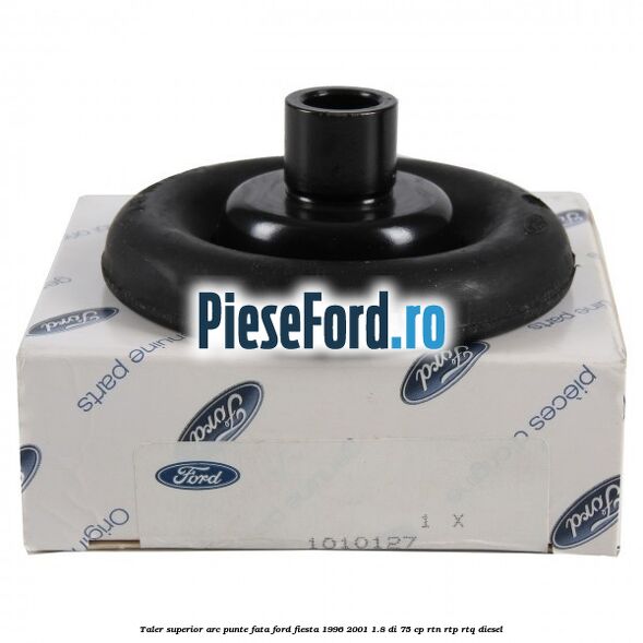 Taler superior arc punte fata Ford Fiesta 1996-2001 1.8 DI 75 cp RTN, RTP, RTQ diesel