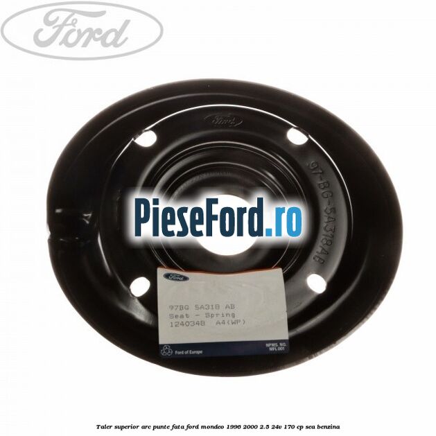 Taler superior arc punte fata Ford Mondeo 1996-2000 2.5 24V 170 cp SEA benzina