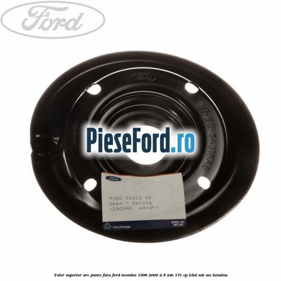 Taler superior arc punte fata Ford Mondeo 1996-2000 2.5 24V 171 cp LCBD, SEB, SEC benzina