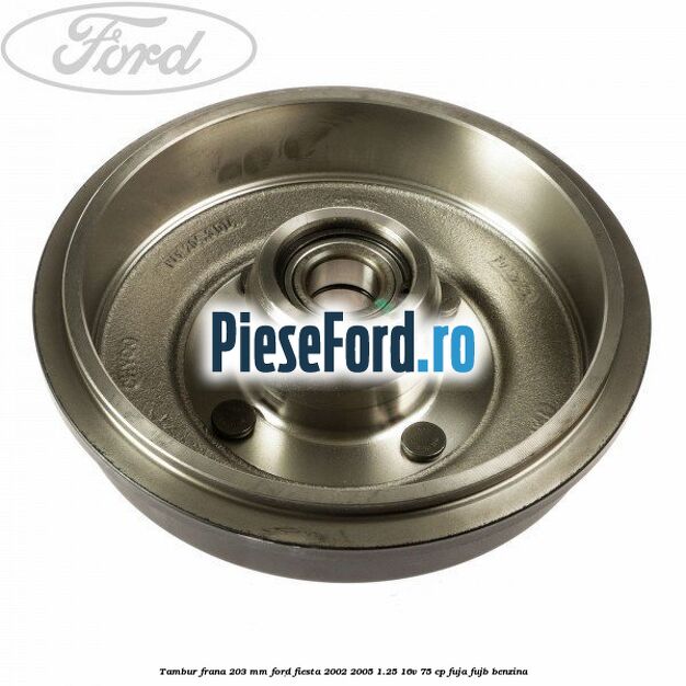Tambur frana 203 mm Ford Fiesta 2002-2005 1.25 16V 75 cp Tambur frana 203 mm Ford Fiesta 2002-2005 1.25 16V 75 cp FUJA, FUJB benzina