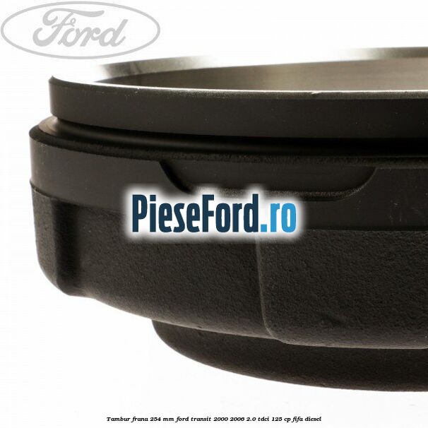 Tambur frana 254 MM Ford Transit 2000-2006 2.0 TDCi 125 cp FIFA diesel