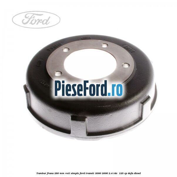 Tambur frana 280 mm roti simple Ford Transit 2000-2006 2.4 TDE  125 cp DOFA diesel