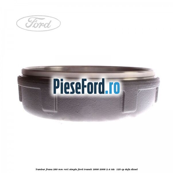 Tambur frana 280 mm roti simple Ford Transit 2000-2006 2.4 TDE  125 cp DOFA diesel