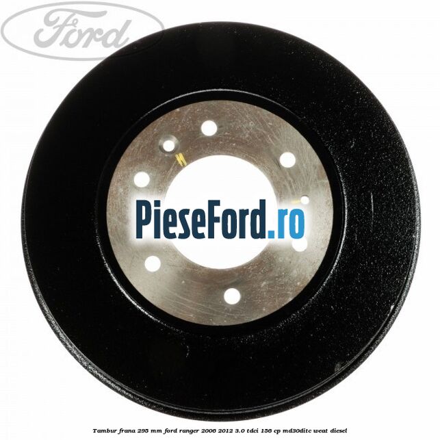 Tambur frana 295 mm Ford Ranger 2006-2012 3.0 TDCi 156 cp MD30DITC, WEAT diesel