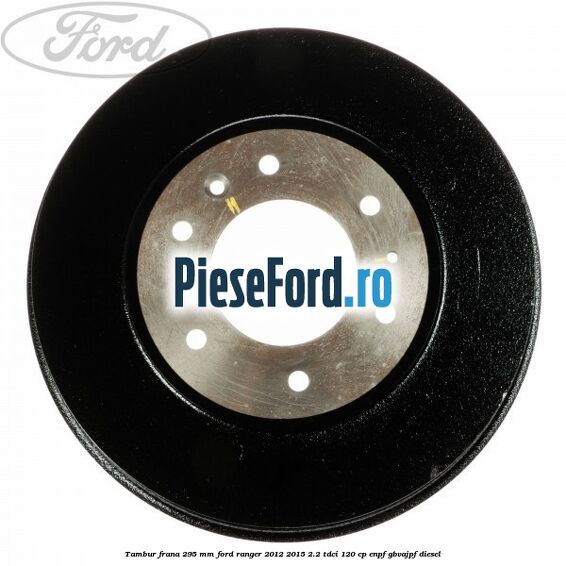 Tambur frana 295 mm Ford Ranger 2012-2015 2.2 TDCi 120 cp ENPF, GBVAJPF diesel