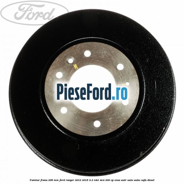 Tambur frana 295 mm Ford Ranger 2012-2015 3.2 TDCi 4x4 200 cp ENSA, SA2R, SA2S, SA2W, SAFA diesel