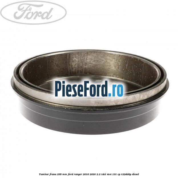 Tambur frana 295 mm Ford Ranger 2016-2020 2.2 TDCi 4x4 131 cp T22DD0P diesel