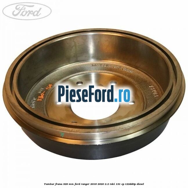 Tambur frana 328 mm Ford Ranger 2016-2020 2.2 TDCi 131 cp T22DD0P diesel