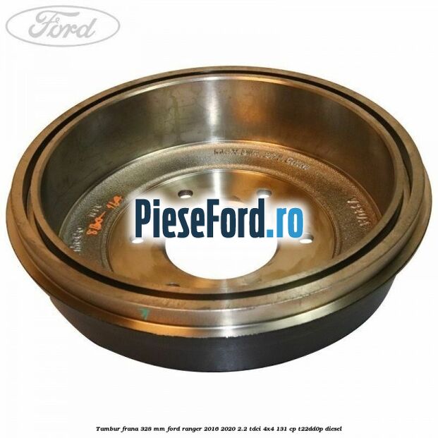Tambur frana 328 mm Ford Ranger 2016-2020 2.2 TDCi 4x4 131 cp T22DD0P diesel