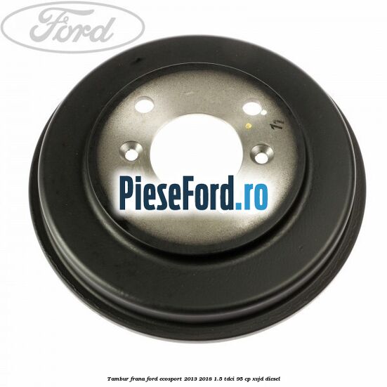 Tambur frana Ford EcoSport 2013-2018 1.5 TDCi 95 cp Tambur frana Ford EcoSport 2013-2018 1.5 TDCi 95 cp XVJD diesel
