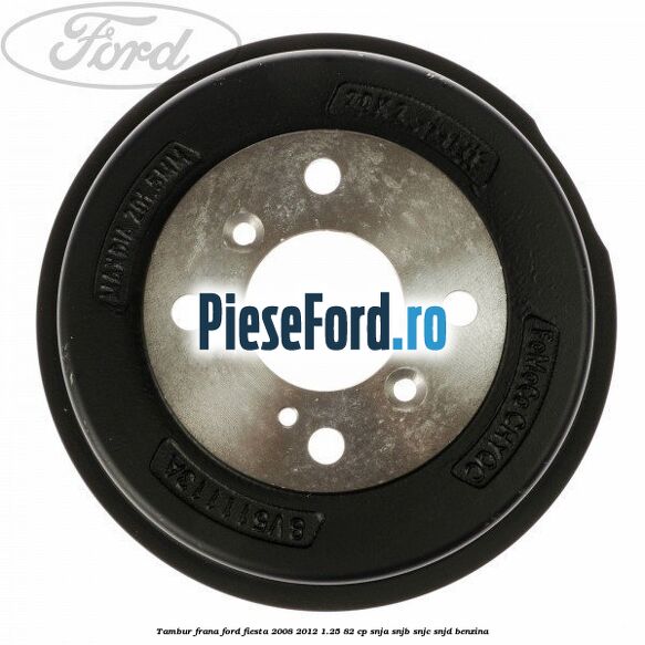 Tambur frana Ford Fiesta 2008-2012 1.25 82 cp SNJA, SNJB, SNJC, SNJD benzina