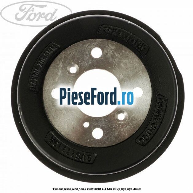 Tambur frana Ford Fiesta 2008-2012 1.4 TDCi 68 cp Tambur frana Ford Fiesta 2008-2012 1.4 TDCi 68 cp F6JB, F6JD diesel