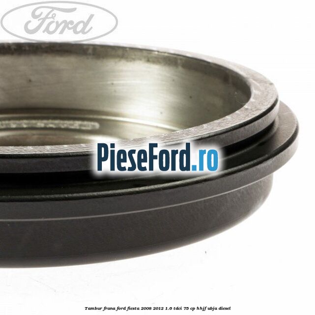 Tambur frana Ford Fiesta 2008-2012 1.6 TDCi 75 cp HHJF, UBJA diesel