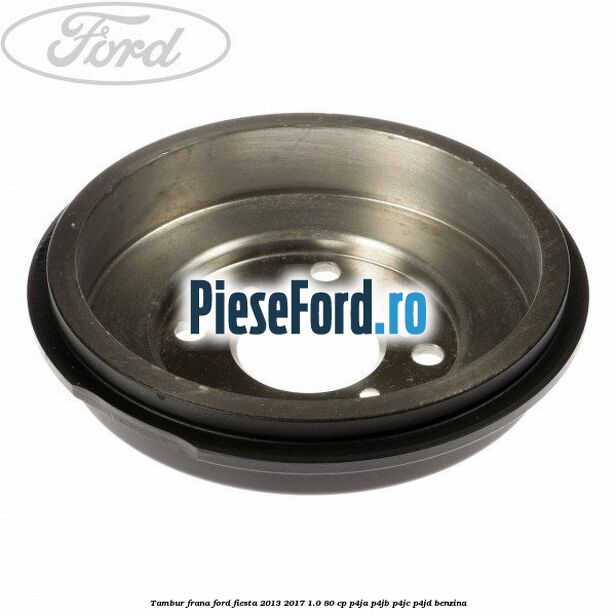 Tambur frana Ford Fiesta 2013-2017 1.0 80 cp Tambur frana Ford Fiesta 2013-2017 1.0 80 cp P4JA, P4JB, P4JC, P4JD benzina