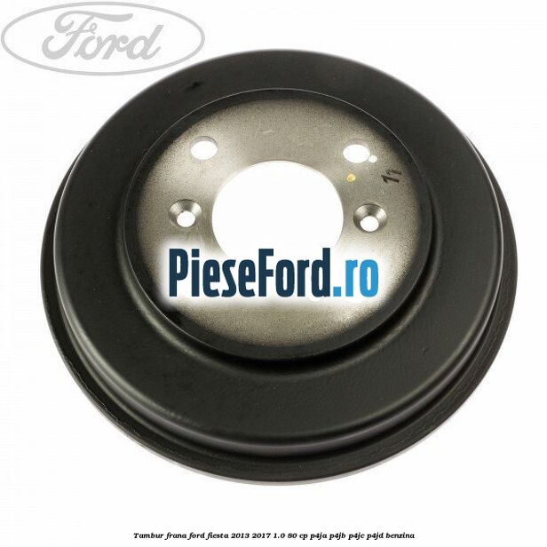 Tambur frana Ford Fiesta 2013-2017 1.0 80 cp Tambur frana Ford Fiesta 2013-2017 1.0 80 cp P4JA, P4JB, P4JC, P4JD benzina