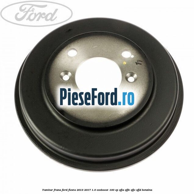 Tambur frana Ford Fiesta 2013-2017 1.0 EcoBoost 100 cp SFJA, SFJB, SFJC, SFJD benzina