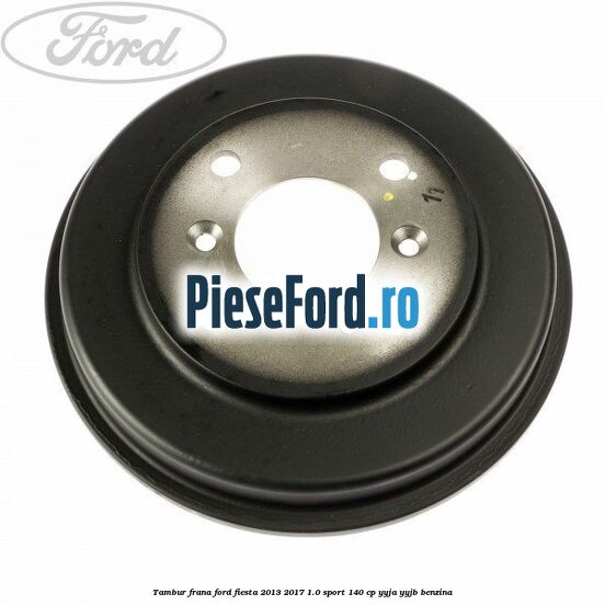 Tambur frana Ford Fiesta 2013-2017 1.0 Sport 140 cp YYJA, YYJB benzina